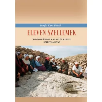   Eleven szellemek - Hagyományos kazak és kirgiz spiritualitás - Somfai Kara Dávid