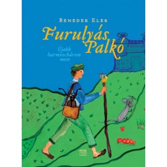 Furulyás Palkó - Újabb harminchárom mese (Benedek Elek)