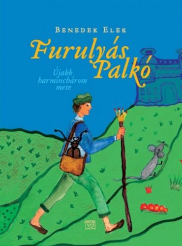 Furulyás Palkó - Újabb harminchárom mese (Benedek Elek)