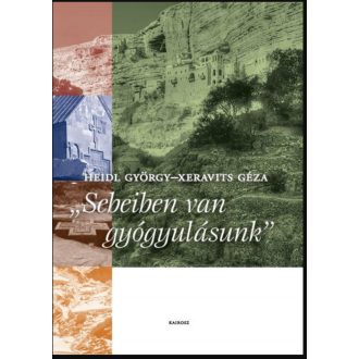   Sebeiben van a gyógyulásunk - Heidl György - Xeravits Géza