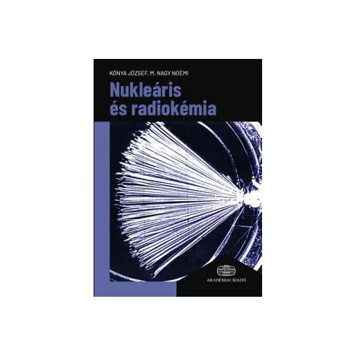 Nukleáris és radiokémia - Kónya József, M. Nagy Noémi