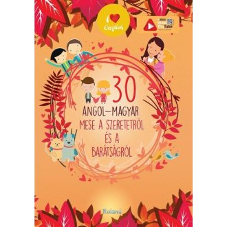   30 angol-magyar mese a szeretetről és a barátságról (Új kiadás) - Lengyel Orsolya szerk.