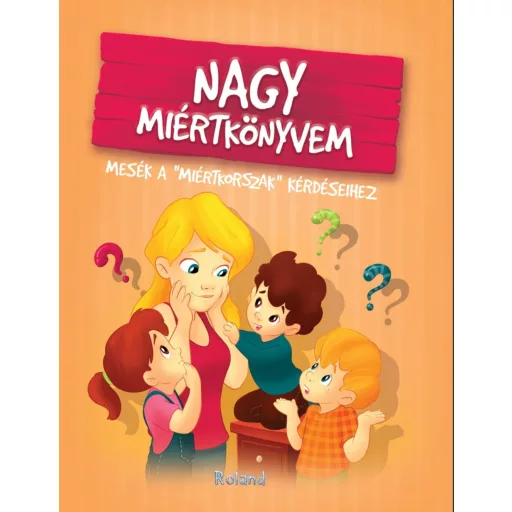 Nagy miértkönyvem - Mesék a miértkorszak kérdéseihez (új kiadás)