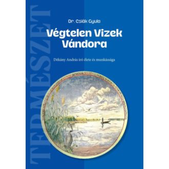 Végtelen Vizek Vándora - Dr. Csiák Gyula