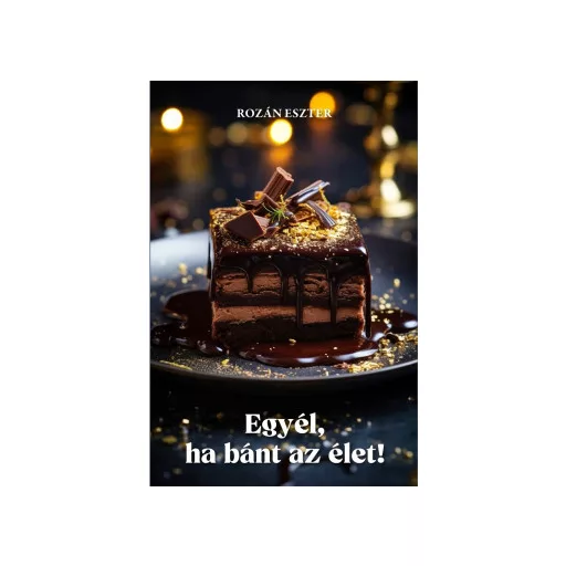 Egyél, ha bánt az élet! - Rozán Eszter