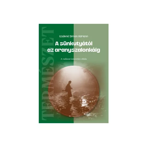 A sünkutyától az aranyszalonkáig - Izsákné Simon Adrienn
