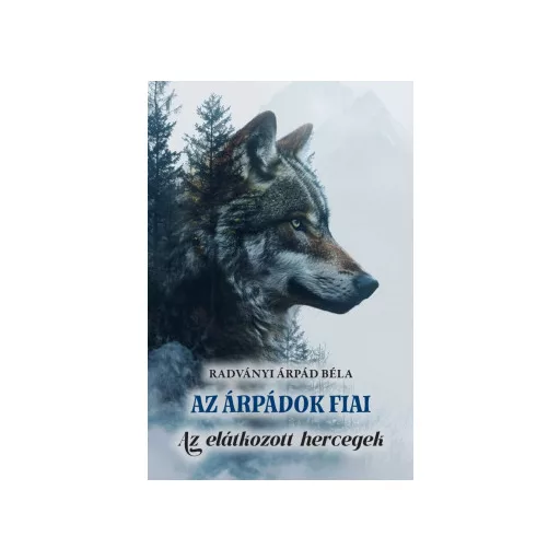 Az Árpádok fiai - Radványi Árpád Béla