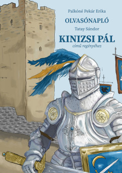 Olvasónapló Tatay Sándor Kinizsi Pál című regényéhez - Palkóné Pekár Erika