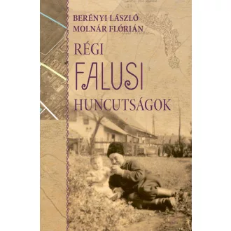   Régi falusi huncutságok - Berényi László, Molnár Flórián