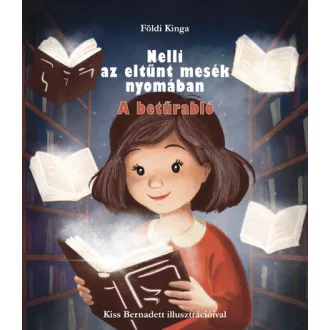   Nelli az eltünt mesék nyomában - A betűrabló - Földi Kinga