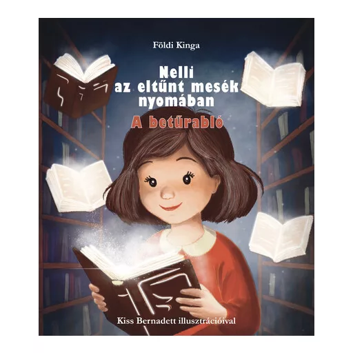 Nelli az eltünt mesék nyomában - A betűrabló - Földi Kinga
