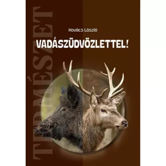 Vadászüdvözlettel! - Kovács László