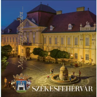 Székesfehérvár - Szegő Krisztina szerk.