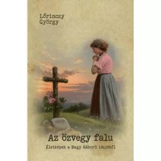   Az özvegy falu - Életképek a Nagy Háború idejéből - Lőrinczy György