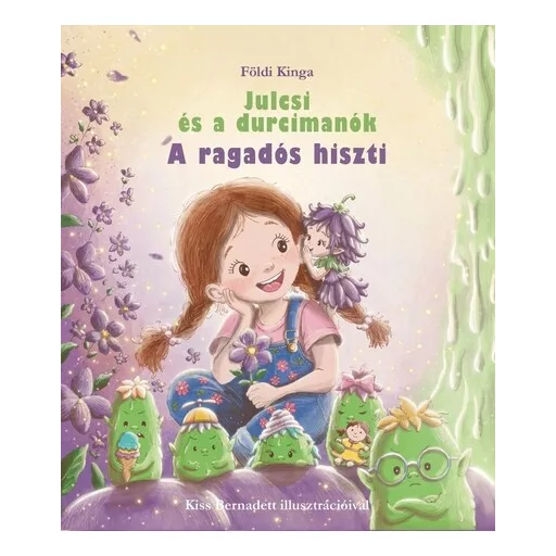 Julcsi és a durcimanók - A ragadós hiszti - Földi Kinga
