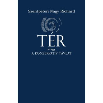   TÉR, avagy a konzervatív távlat - Szentpéteri Nagy Richard