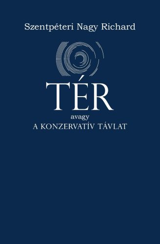 TÉR, avagy a konzervatív távlat - Szentpéteri Nagy Richard