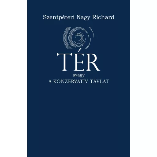 TÉR, avagy a konzervatív távlat - Szentpéteri Nagy Richard