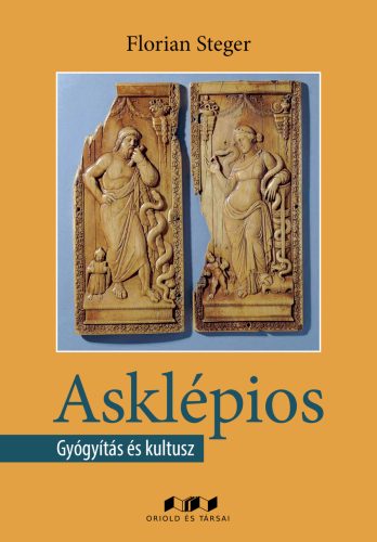 Asklépios - Gyógyítás és kultusz - Florian Steger