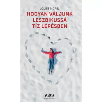 Hogyan váljunk leszbikussá tíz lépésben - Louise Morel