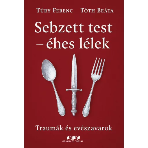 Sebzett test - éhes lélek - Túry Ferenc, Tóth Beáta