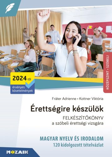 Érettségire készülök - 120 kidolgozott szóbeli tételvázlat - Magyar nyelv és irodalom - Középszint (2024-től érvényes)