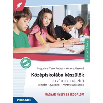   Középiskolába készülök - Magyar nyelv és irodalom - Elmélet, gyakorlat, mintafeladatsorok 7-8. évfolyam (8. kiadás)