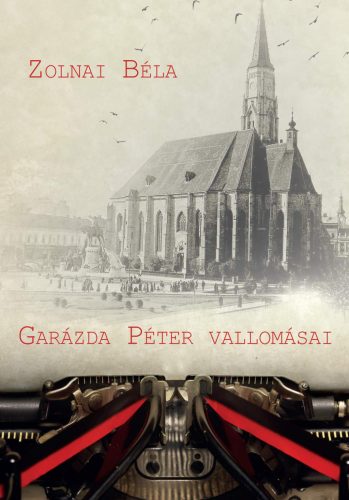 Garázda Péter vallomásai - Kritikai kiadás - Zolnai Béla