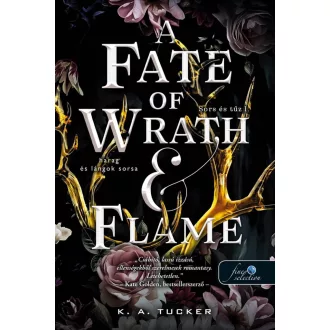   A Fate of Wrath and Flame - Harag és lángok sorsa - Sors és tűz 1. - K. A. Tucker