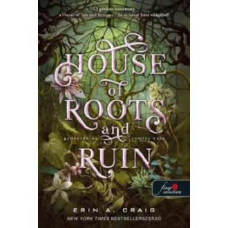   House of Roots and Ruin - Gyökerek és romlás háza - Erin A. Craig