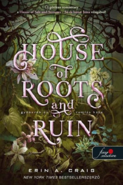 House of Roots and Ruin - Gyökerek és romlás háza - Erin A. Craig