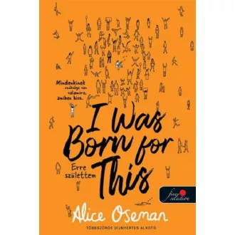   I Was Born For This - Erre születtem (sárga borító) - Alice Oseman 