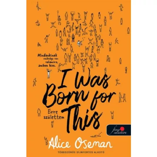 I Was Born For This - Erre születtem (sárga borító) - Alice Oseman 