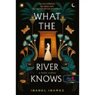 What the River Knows - A folyó tudása - Isabel Ibanez