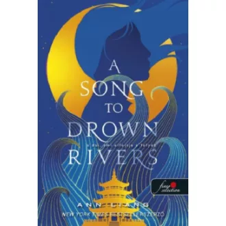   A Song To Drown Rivers - A dal, ami elfojtja a folyót - Ann Liang