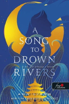 A Song To Drown Rivers - A dal, ami elfojtja a folyót - Ann Liang