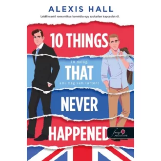   10 Things That Never Happened - 10 dolog, ami meg sem történt - Alexis Hall