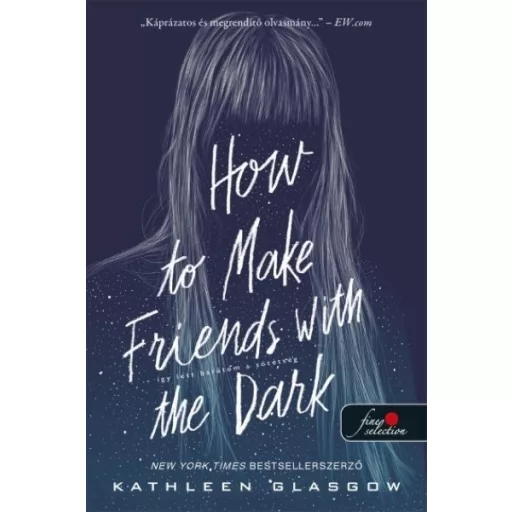 How to Make Friends with the Dark - Így lett barátom a sötétség - Kathleen Glasgow