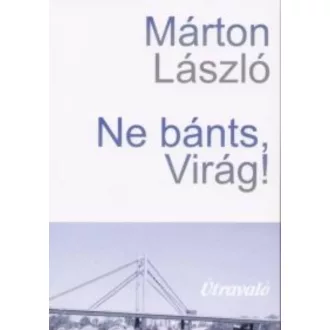 Ne bánts, Virág!
