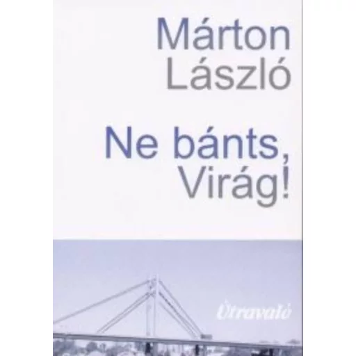Ne bánts, Virág!