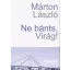 Ne bánts, Virág!