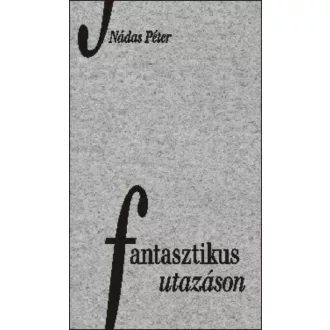 Fantasztikus utazáson - Nádas Péter