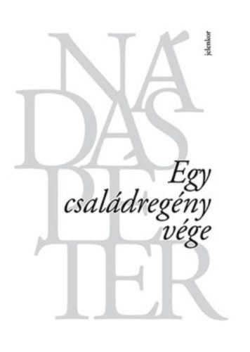 Egy családregény vége - Nádas Péter (2018)