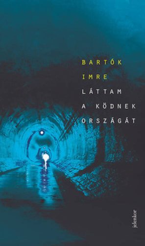 Láttam a ködnek országát (Bartók Imre)