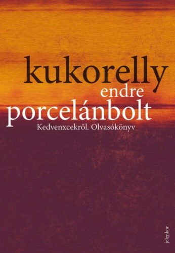 Porcelánbolt /Kedvencekről. olvasókönyv (Kukorelly Endre)