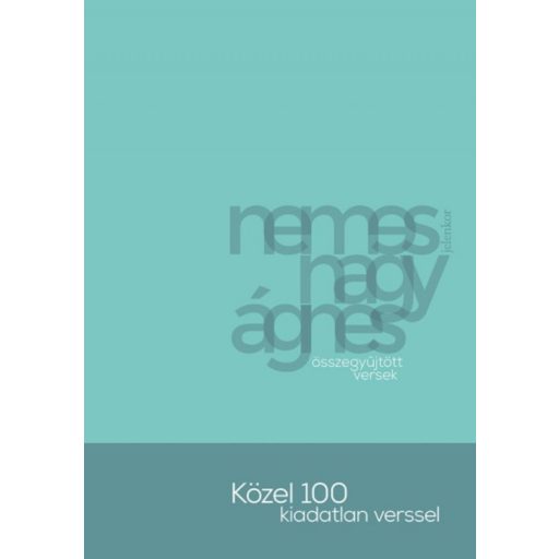 Nemes Nagy Ágnes: Összegyűjtött versek /Közel 100 kiadatlan verssel (Nemes Nagy Ágnes)