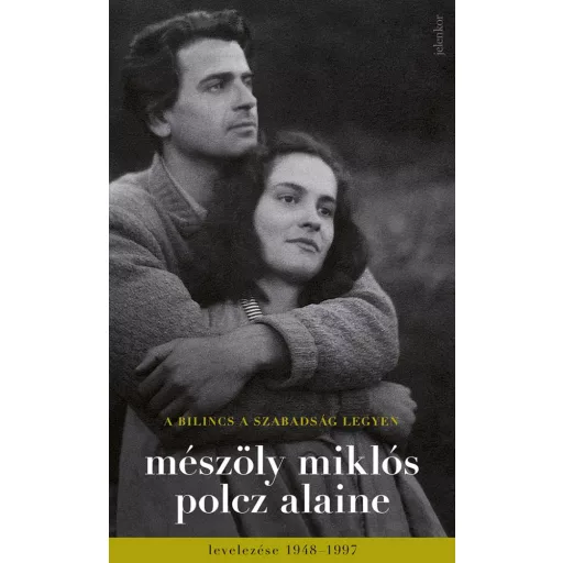 A bilincs a szabadság legyen - Mészöly Miklós és Polcz Alaine levelezése 1948-1997 (szépséghibás)
