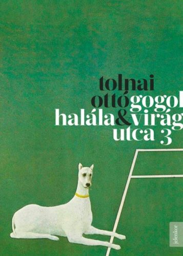 Tolnai Ottó: Gogol halála - Virág utca 3.