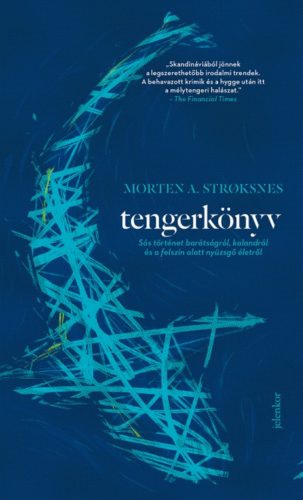 Tengerkönyv - Sós történet barátságról, kalandról és a felszín alatt nyüzsgő életről (Morten A.