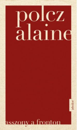 Asszony a fronton - Polcz Alaine (2017)